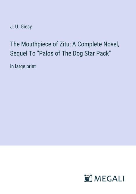 J. U. Giesy: The Mouthpiece of Zitu; A Complete Novel, Sequel To "Palos of The Dog Star Pack", Buch