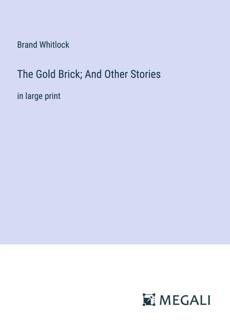 Brand Whitlock: The Gold Brick; And Other Stories, Buch