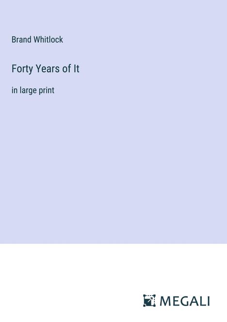 Brand Whitlock: Forty Years of It, Buch