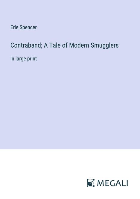 Erle Spencer: Contraband; A Tale of Modern Smugglers, Buch