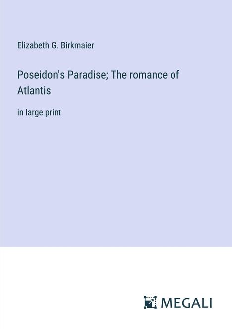 Elizabeth G. Birkmaier: Poseidon's Paradise; The romance of Atlantis, Buch