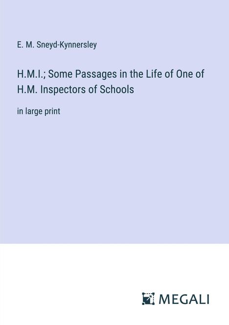 E. M. Sneyd-Kynnersley: H.M.I.; Some Passages in the Life of One of H.M. Inspectors of Schools, Buch