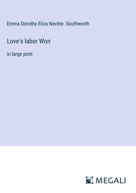 Emma Dorothy Eliza Nevitte Southworth: Love's labor Won, Buch