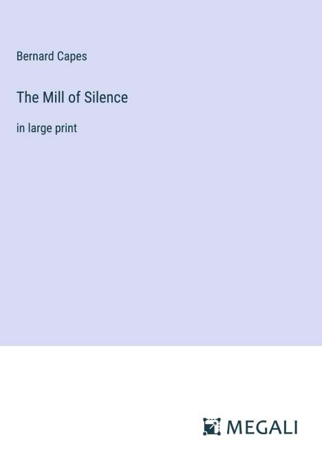 Bernard Capes: The Mill of Silence, Buch