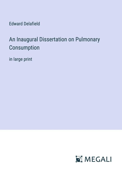 Edward Delafield: An Inaugural Dissertation on Pulmonary Consumption, Buch