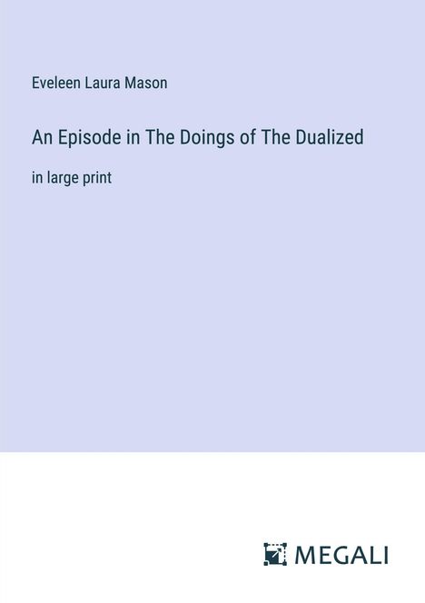 Eveleen Laura Mason: An Episode in The Doings of The Dualized, Buch