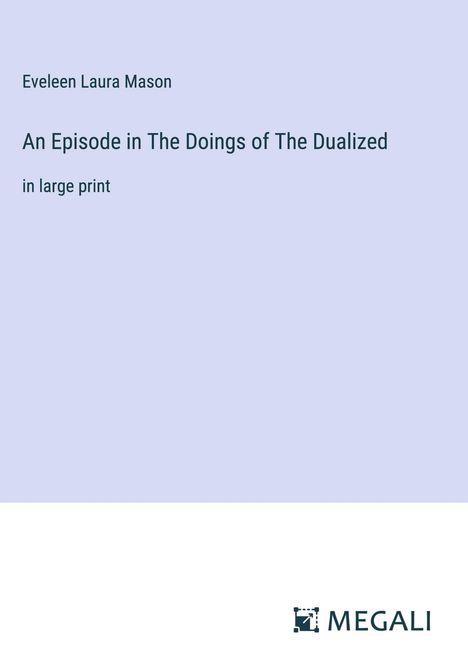Eveleen Laura Mason: An Episode in The Doings of The Dualized, Buch