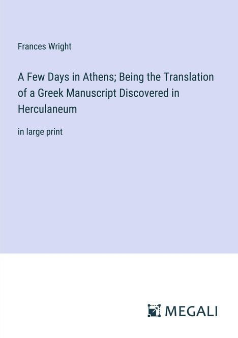 Frances Wright: A Few Days in Athens; Being the Translation of a Greek Manuscript Discovered in Herculaneum, Buch