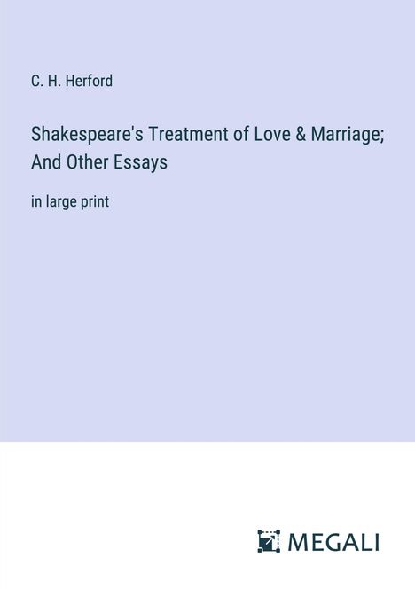 C. H. Herford: Shakespeare's Treatment of Love &amp; Marriage; And Other Essays, Buch