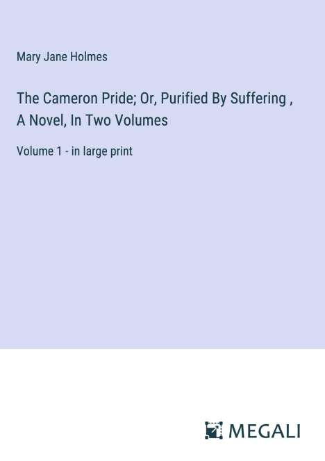 Mary Jane Holmes: The Cameron Pride; Or, Purified By Suffering , A Novel, In Two Volumes, Buch