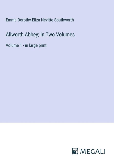 Emma Dorothy Eliza Nevitte Southworth: Allworth Abbey; In Two Volumes, Buch