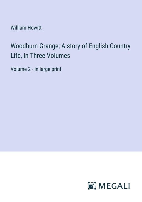 William Howitt: Woodburn Grange; A story of English Country Life, In Three Volumes, Buch