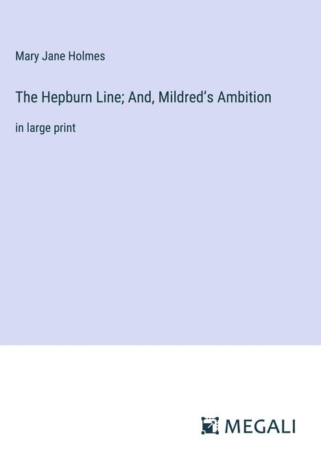 Mary Jane Holmes: The Hepburn Line; And, Mildred¿s Ambition, Buch