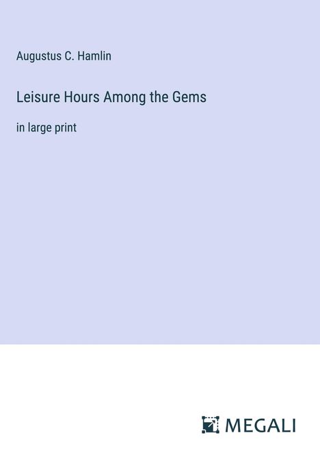 Augustus C. Hamlin: Leisure Hours Among the Gems, Buch