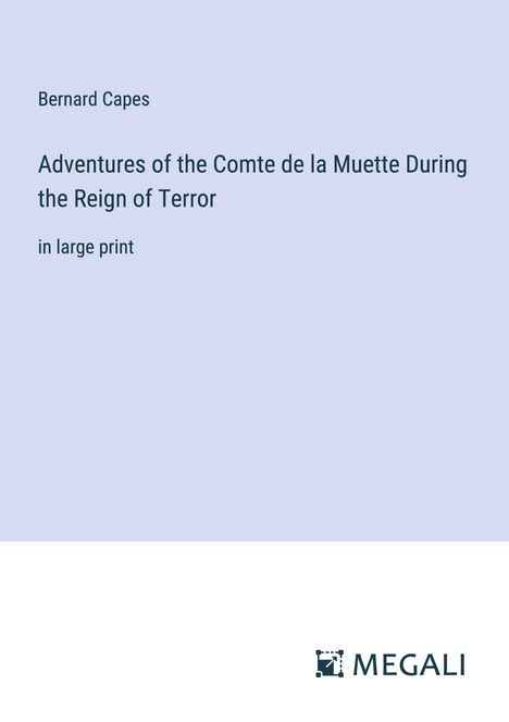 Bernard Capes: Adventures of the Comte de la Muette During the Reign of Terror, Buch