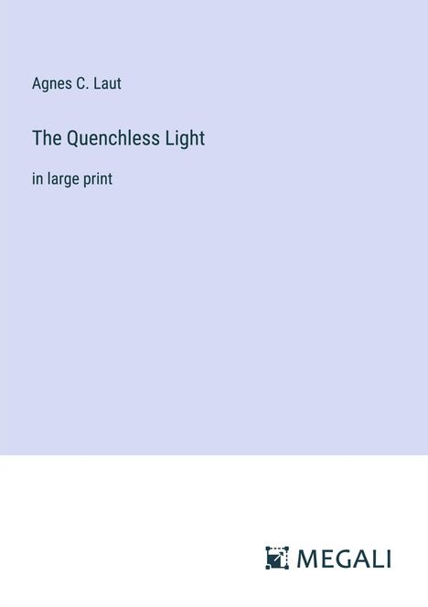 Agnes C. Laut: The Quenchless Light, Buch