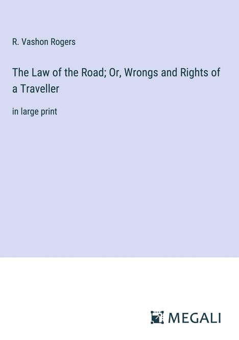 R. Vashon Rogers: The Law of the Road; Or, Wrongs and Rights of a Traveller, Buch