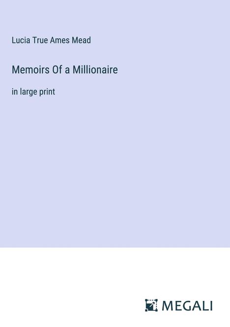 Lucia True Ames Mead: Memoirs Of a Millionaire, Buch