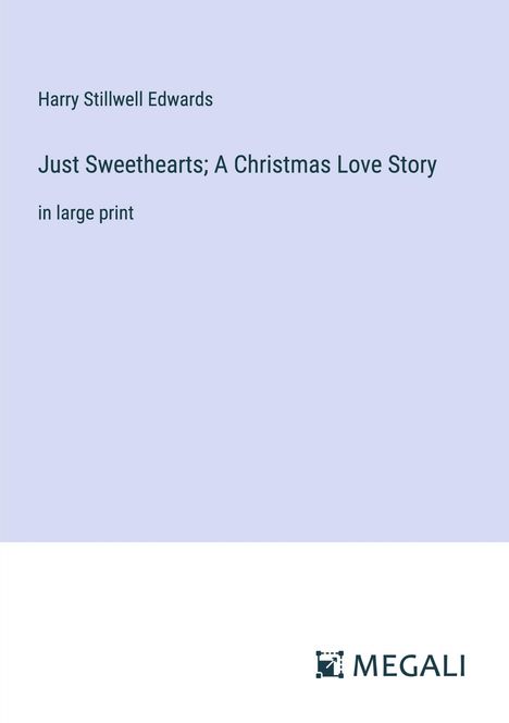 Harry Stillwell Edwards: Just Sweethearts; A Christmas Love Story, Buch