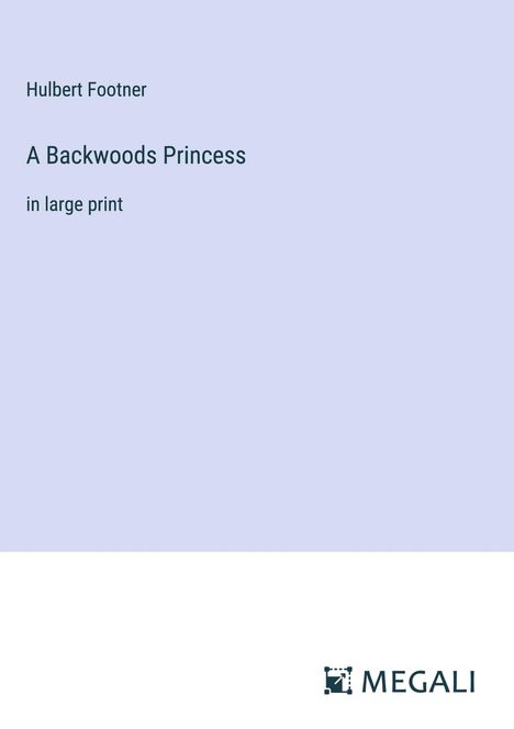 Hulbert Footner: A Backwoods Princess, Buch