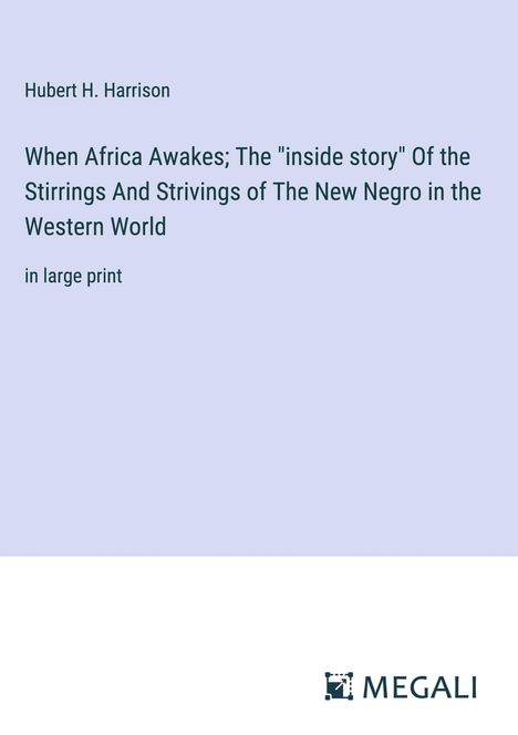 Hubert H. Harrison: When Africa Awakes; The "inside story" Of the Stirrings And Strivings of The New Negro in the Western World, Buch