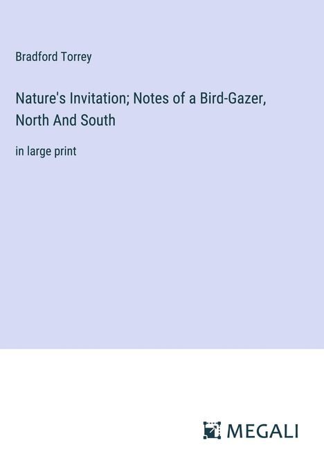 Bradford Torrey: Nature's Invitation; Notes of a Bird-Gazer, North And South, Buch