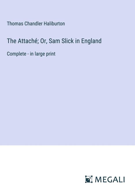 Thomas Chandler Haliburton: The Attaché; Or, Sam Slick in England, Buch