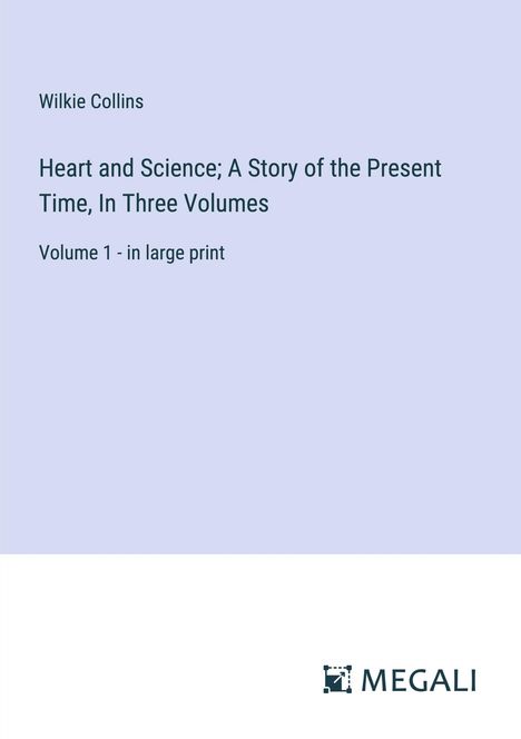 Wilkie Collins: Heart and Science; A Story of the Present Time, In Three Volumes, Buch