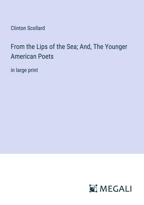 Clinton Scollard: From the Lips of the Sea; And, The Younger American Poets, Buch