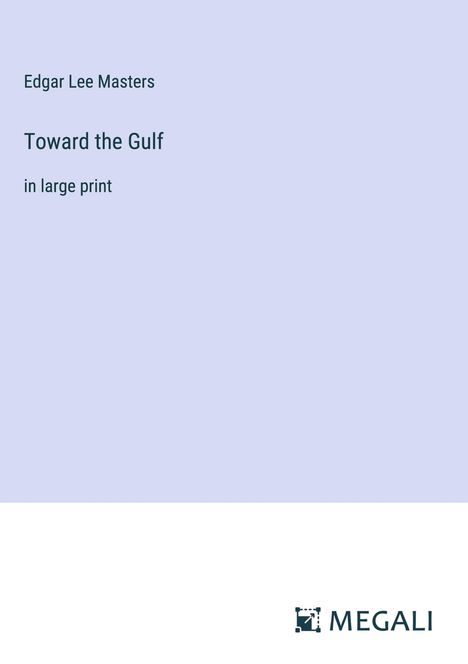 Edgar Lee Masters: Toward the Gulf, Buch