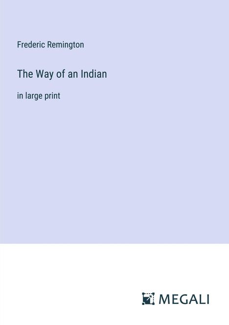 Frederic Remington: The Way of an Indian, Buch