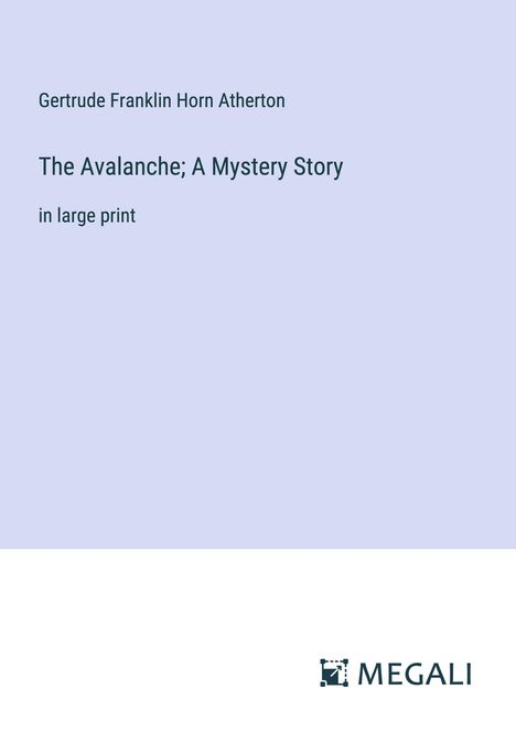 Gertrude Franklin Horn Atherton: The Avalanche; A Mystery Story, Buch