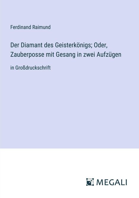 Ferdinand Raimund: Der Diamant des Geisterkönigs; Oder, Zauberposse mit Gesang in zwei Aufzügen, Buch