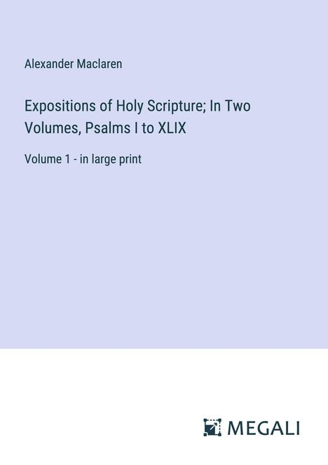 Alexander Maclaren: Expositions of Holy Scripture; In Two Volumes, Psalms I to XLIX, Buch