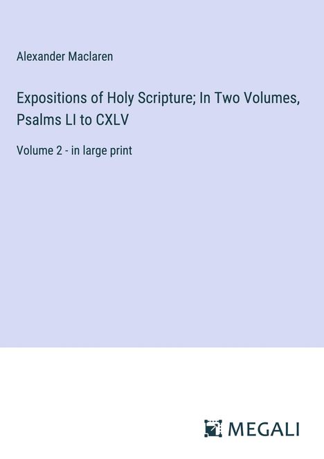 Alexander Maclaren: Expositions of Holy Scripture; In Two Volumes, Psalms LI to CXLV, Buch