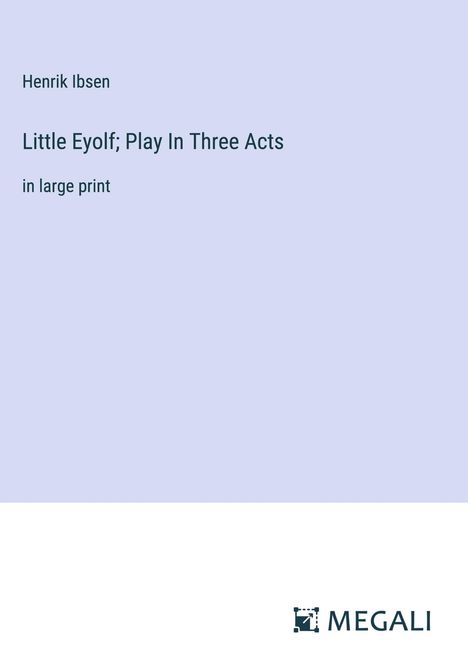 Henrik Ibsen: Little Eyolf; Play In Three Acts, Buch