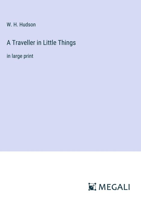 W. H. Hudson: A Traveller in Little Things, Buch