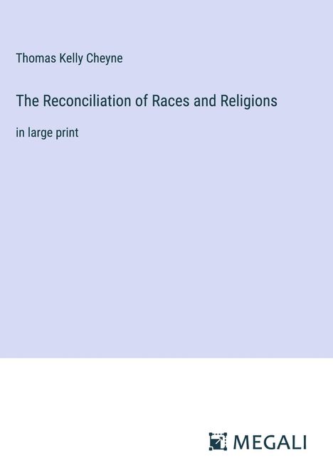 Thomas Kelly Cheyne: The Reconciliation of Races and Religions, Buch