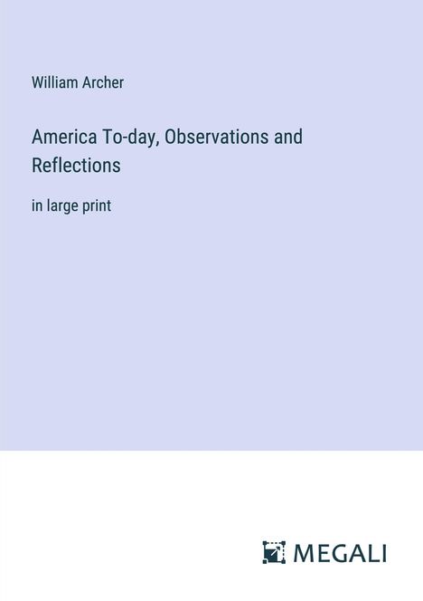 William Archer: America To-day, Observations and Reflections, Buch