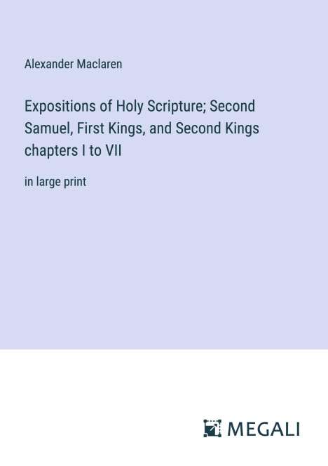 Alexander Maclaren: Expositions of Holy Scripture; Second Samuel, First Kings, and Second Kings chapters I to VII, Buch