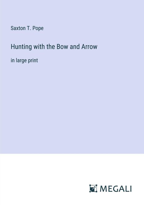 Saxton T. Pope: Hunting with the Bow and Arrow, Buch