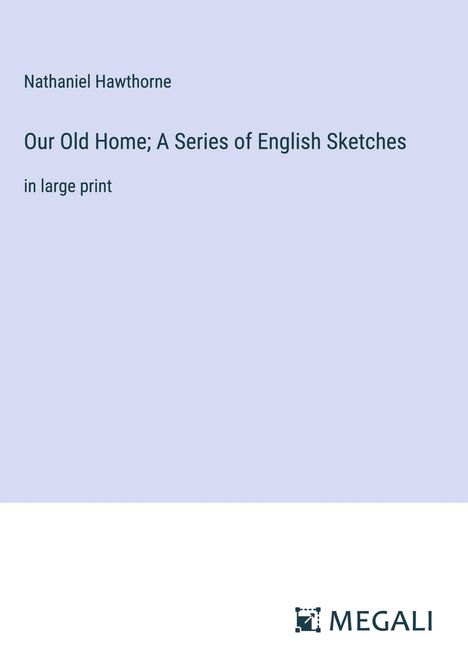 Nathaniel Hawthorne: Our Old Home; A Series of English Sketches, Buch