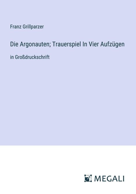 Franz Grillparzer: Die Argonauten; Trauerspiel In Vier Aufzügen, Buch