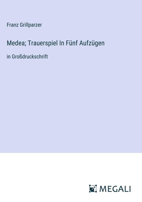 Franz Grillparzer: Medea; Trauerspiel In Fünf Aufzügen, Buch
