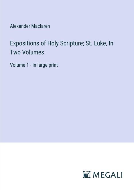 Alexander Maclaren: Expositions of Holy Scripture; St. Luke, In Two Volumes, Buch