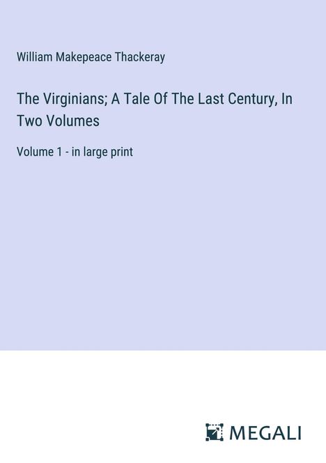 William Makepeace Thackeray: The Virginians; A Tale Of The Last Century, In Two Volumes, Buch