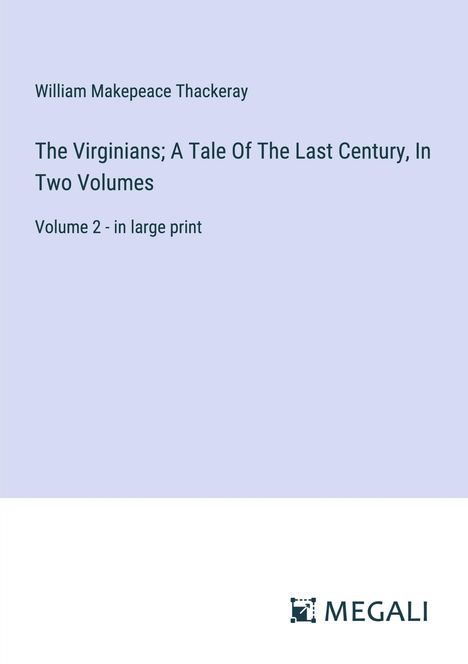 William Makepeace Thackeray: The Virginians; A Tale Of The Last Century, In Two Volumes, Buch