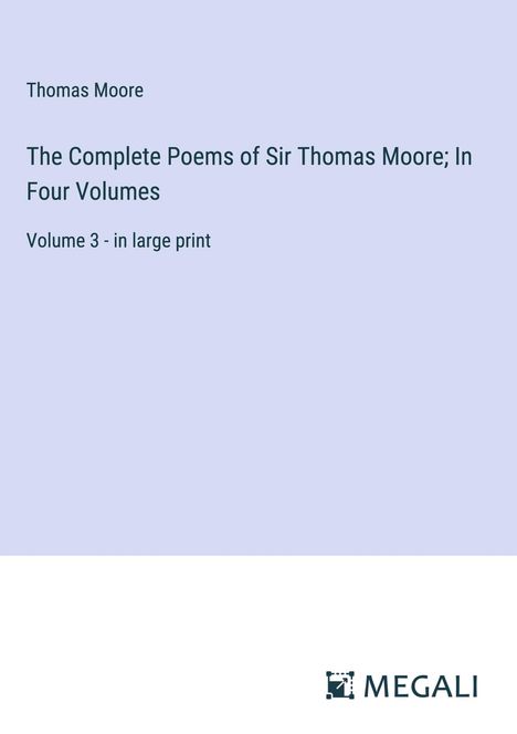 Thomas Moore: The Complete Poems of Sir Thomas Moore; In Four Volumes, Buch