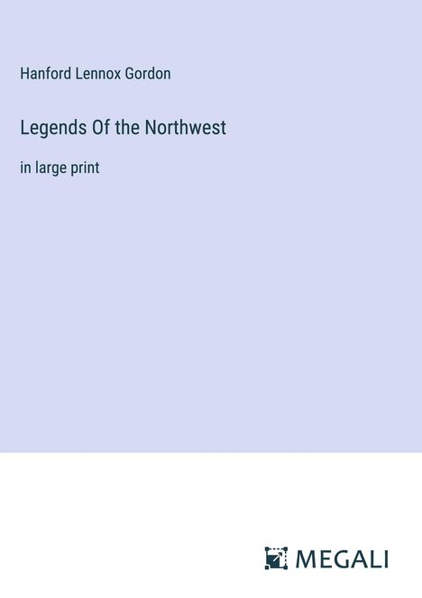Hanford Lennox Gordon: Legends Of the Northwest, Buch
