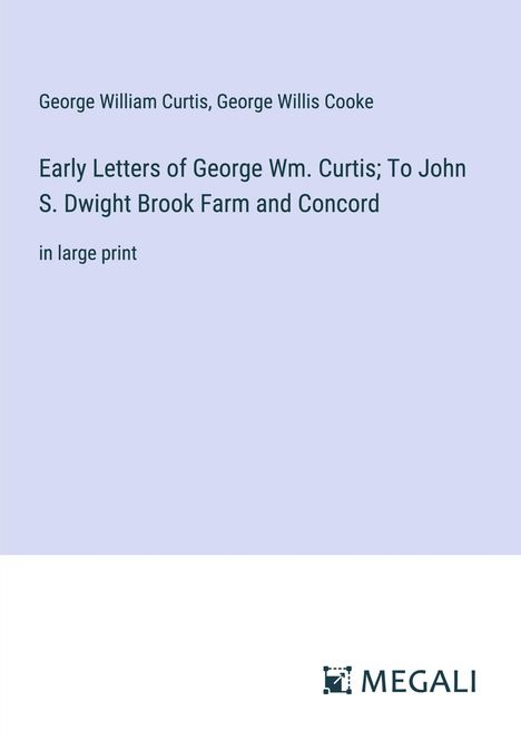 George William Curtis: Early Letters of George Wm. Curtis; To John S. Dwight Brook Farm and Concord, Buch